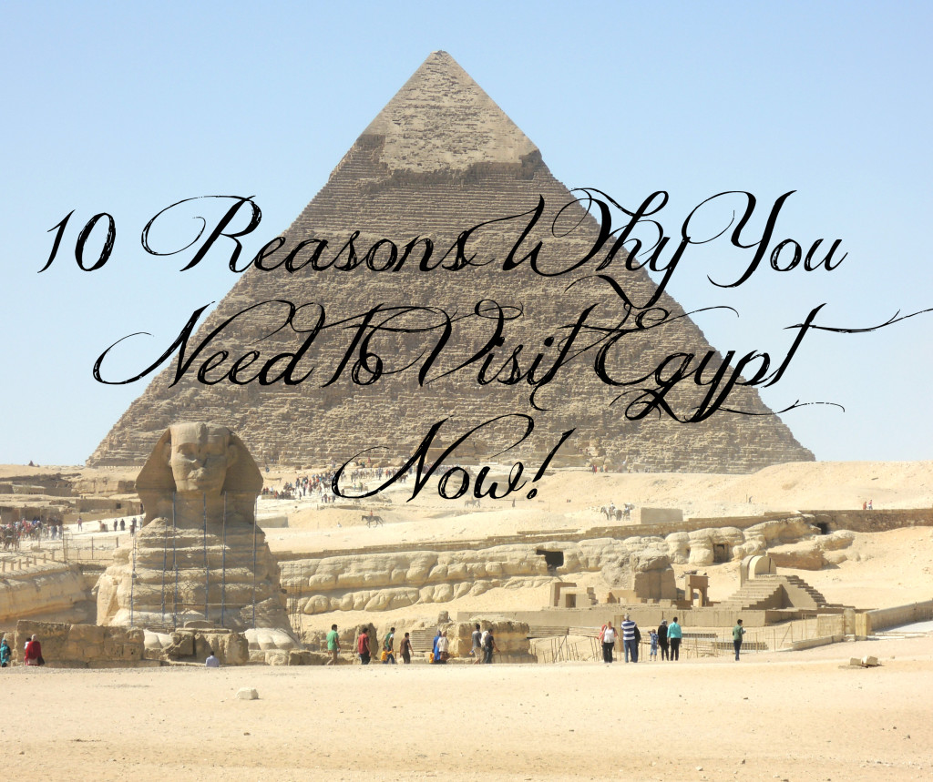 10-Reasons-Why-You-Need-to-Visit-Egypt-Now!